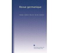 Revue germanique: Allemagne--Angleterre--États-Unis--Pays-Bas--Scandinavie: Volume 3