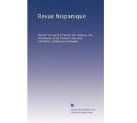 Revue hispanique: Recueil consacré á l'étude des langues, des littératures et de l'histoire des pays castillans, catalans et portugais (Volume 52) (French Edition)