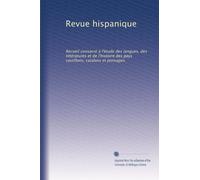 Revue hispanique: Recueil consacré á l'étude des langues, des littératures et de l'histoire des pays castillans, catalans et portugais (Volume 29) (French Edition)