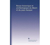 Revue historique et archéologique du Béarn et du pays basque