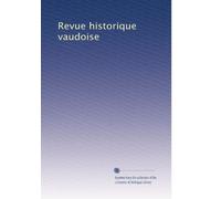 Revue historique vaudoise: Volume 13