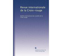 Revue internationale de la Croix-rouge: Bulletin international des sociétés de la Croix-rouge: Volume 7
