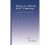Revue internationale de la Croix-rouge: Bulletin international des sociétés de la Croix-rouge: Volume 5