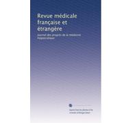 Revue médicale française et étrangère: Journal des progrès de la médecine hippocratique: Volume 4