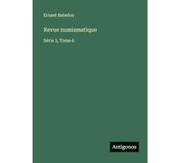 Revue numismatique: Série 3, Tome 6