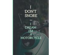 Revving Dreams: A Journal for the Bold and Unapologetic - Perfect for Motorbike Enthusiasts: I don't snore, I dream i'm a motorcycle.