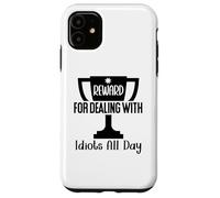 Reward for Dealing with Idiots All Day Work Coworkers Funny Carcasa para iPhone 11