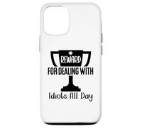 Reward for Dealing with Idiots All Day Work Coworkers Funny Carcasa para iPhone 12/12 Pro