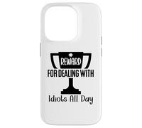 Reward for Dealing with Idiots All Day Work Coworkers Funny Carcasa para iPhone 14 Pro