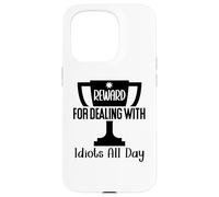 Reward for Dealing with Idiots All Day Work Coworkers Funny Carcasa para iPhone 15 Pro