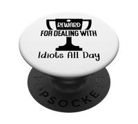 Reward for Dealing with Idiots All Day Work Coworkers Funny PopSockets PopGrip Adhesivo