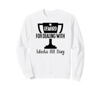Reward for Dealing with Idiots All Day Work Coworkers Funny Sudadera