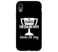 Reward for Dealing with Idiots All Day Work Funny Coworkers Carcasa para iPhone XR