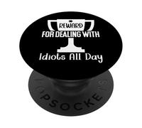 Reward for Dealing with Idiots All Day Work Funny Coworkers PopSockets PopGrip Adhesivo