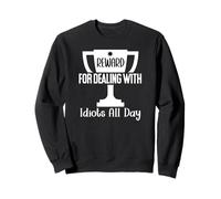 Reward for Dealing with Idiots All Day Work Funny Coworkers Sudadera