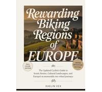 REWARDING BIKING REGIONS OF EUROPE: The Updated Cyclist’s Guide To Scenic Routes, Cultural Landscapes, And Europe’s Most Memorable Two-Wheel Journeys