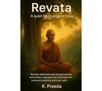 Rewata: Revata's dedicated path through ancient lands offers a glimpse into a life lived with profound simplicity and inner calm. (The Awakened Legacy: Chronicles of Noble Lives Across Time)