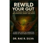 Rewild Your Gut: The Microbial Revolution to Heal Inflammation, Energy, and Mood (Rewild Your Body Series)