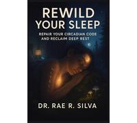 Rewild Your Sleep: Repair Your Circadian Code and Reclaim Deep Rest (Rewild Your Body Series)