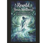 Rewild Your Wellness: An Eco-Therapy Guide To Manage Chronic Pain