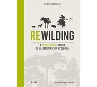 Rewilding: La nueva ciencia radical de la recuperación ecológica
