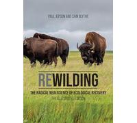 Rewilding: The Radical New Science of Ecological Recovery
