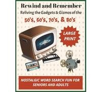Rewind and Remember: Reliving the Gadgets and Gizmos of the 50's, 60's, 70's, and 80's