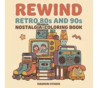 Rewind: Retro 80s and 90s Nostalgia Coloring Book: 40 Bold and Easy Large Print Scenes for Adults and Teens. Boomboxes, Cassette Tapes, Arcade Games and Dial-Up Days