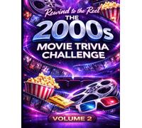 REWIND TO THE REEL OF 2000S : VOLUME 2: A Global Movie Trivia Challenge Featuring Hidden Gems and Blockbuster Hits