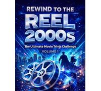 Rewind to the Reel of the 2000s: Volume 1: Ultimate Movie Trivia and Quiz Book