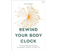 Rewind Your Body Clock: The Complete Natural Guide to a Happier, Healthier, Younger You
