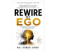 REWIRE MY EGO: Reprogramming the Patterns That Keep You Stuck (The Inner Freedom Series)