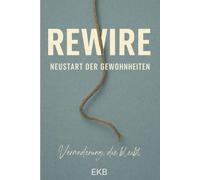 ReWire - Neustart der Gewohnheiten: 30 Tage, die bleiben: Routinen aufbauen, Rückfälle verstehen, dauerhaft dranbleiben