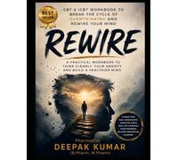 Rewire: The CBT Blueprint for Overthinkers: Stop Spiraling. Start Thinking Clearly. A Step-by-Step CBT & ICBT Workbook from a Pharmacist