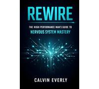 REWIRE: The High-Performance Man's Guide to Nervous System Mastery