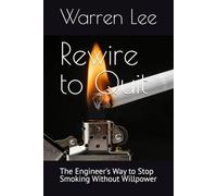 Rewire to Quit: The Engineer's Way to Stop Smoking Without Willpower