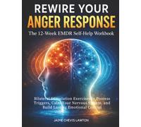 Rewire Your Anger Response: The 12-Week EMDR Self-Help Workbook