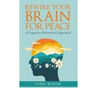 Rewire Your Brain for Peace: A Cognitive Behavioral Approach: A Practical Guide to Inner Peace Through Cognitive Behavioral Therapy
