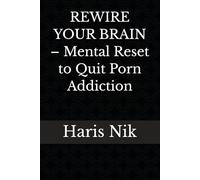 REWIRE YOUR BRAIN - Mental Reset to Quit Porn Addiction