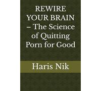 REWIRE YOUR BRAIN - The Science of Quitting Porn for Good