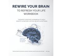 REWIRE YOUR BRAIN TO REFRESH YOUR LIFE WORKBOOK: Therapist-Designed Workbook to Help Identify & Recode Limiting Beliefs & Patterns