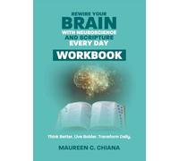 REWIRE YOUR BRAIN WITH NEUROSCIENCE AND SCRIPTURE EVERY DAY WORKBOOK: Think Better. Live Bolder. Transform Daily.
