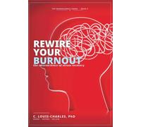 Rewire Your Burnout: The Neuroscience of Stress Recovery (Rewire Your Brain and Rewire Your Life)