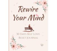 Rewire your mind: A 30-Day Self Love & Healing Journal for Women