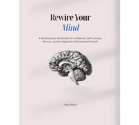 Rewire Your Mind: A Neuroscience Workbook for Confidence, Self-Concept, Nervous System Regulation & Intentional Growth