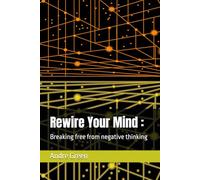 Rewire Your Mind :: Breaking free from negative thinking