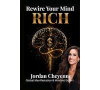 Rewire Your Mind Rich: Your science backed blueprint to manifesting the life of your dreams