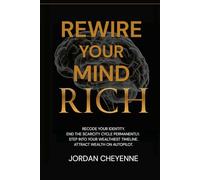 Rewire Your Mind Rich: Your science backed blueprint to manifesting the life of your dreams