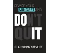 Rewire Your Mindset and Don't Quit