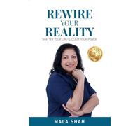 Rewire your Reality : Shatter your Limits, Claim your Power